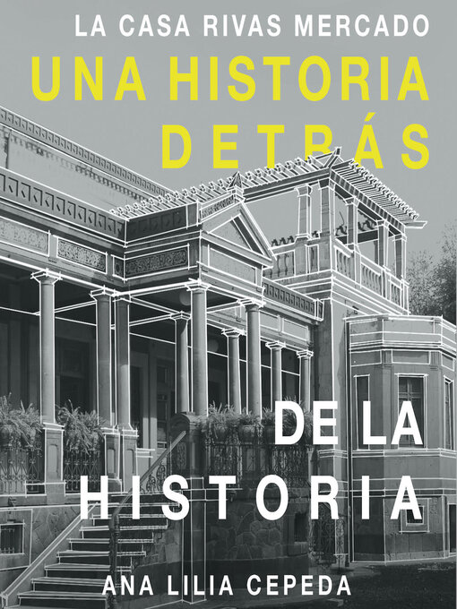 Title details for La casa Rivas Mercado. Una historia detrás de la historia by Ana Lilia Cepeda - Available